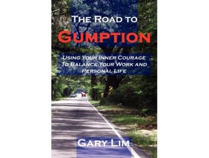 Livro The Road to Gumption: Using Your Inner Courage to Balance Your Work and Personal Life Gary Lim (Inglês)