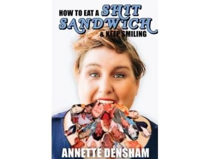 Livro How To Eat A Shit Sandwich... and Keep Smiling Annette Densham (Inglês)