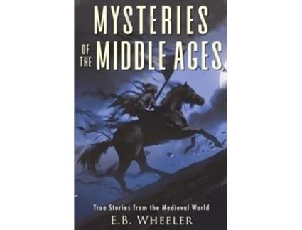 Livro Mysteries of the Middle Ages True Stories from the Medieval World de EB Wheeler (Inglês)