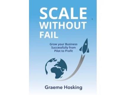 Livro Scale Without Fail: Grow Your Business Successfully From Pilot To Profit Graeme Hosking (Inglês)