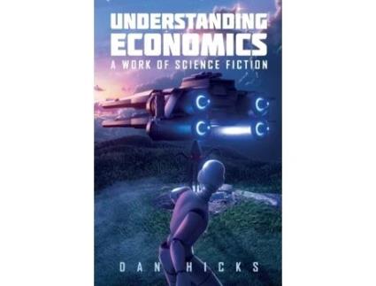 Livro Understanding Economics: A work of science fiction Dan Hicks (Inglês)