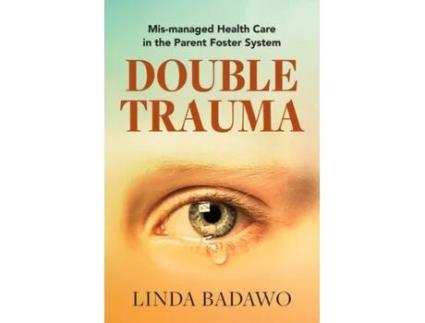 Livro Double Trauma: Mismanaged Health Care in the Parent Foster System Linda Badawo (Inglês)