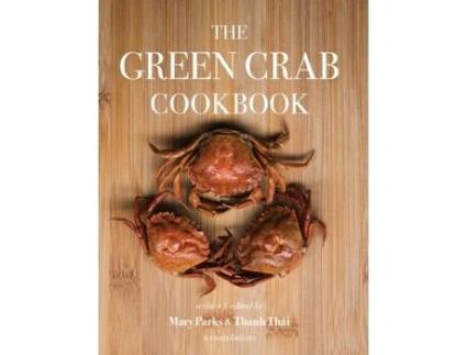 Livro The Green Crab Cookbook: An Invasive Species Meets a Culinary Solution Parks Mary, Thái Thanh et al. (Inglês)