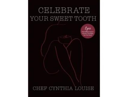 Livro Celebrate Your Sweet Tooth: Epic Plant-Based Desserts That Make You Feel Good Chef Cynthia Louise (Inglês)