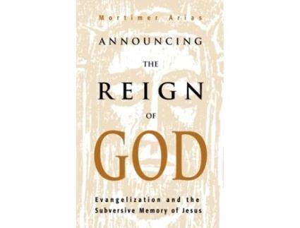 Livro Announcing the Reign of God: Evangelization and the Subversive Memory of Jesus Mortimer Arias (Inglês)