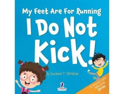 Livro My Feet Are For Running. I Do Not Kick! An Affirmation-Themed Toddler Book About Not Kicking de Suzanne T Christian e Two Little Ravens (Inglês)