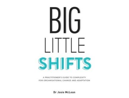 Livro Big Little Shifts: A Practitioner's Guide to Complexity for Organisational Change and Adaptation Josie McLean (Inglês)
