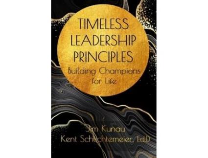 Livro Timeless Leadership Principles: Building Champions for Life Jim Kunau, Kent Schlichtemeier (Inglês)