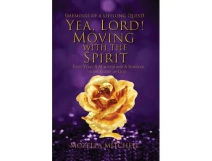 Livro Yea, Lord! Moving with the Spirit Fifty Years a Minister and a Scholar to the Glory of God de Mozella Mitchell (Inglês)