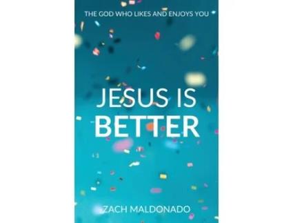 Livro Jesus Is Better: The God Who Likes and Enjoys You Zach Maldonado (Inglês)