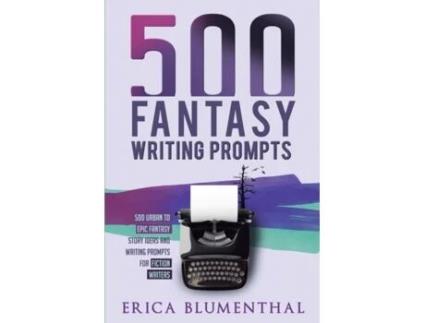 Livro 500 FANTASY WRITING PROMPTS: Fantasy Story Ideas and Writing Prompts for Fiction Writers (Busy Writer Writing Prompts) Erica Blumenthal (Inglês)