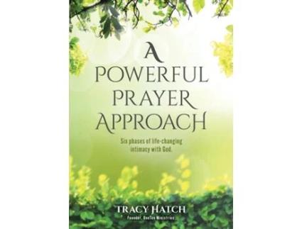 Livro A Powerful Prayer Approach Six phases of life-changing intimacy with God. de Tracy Hatch (Inglês)