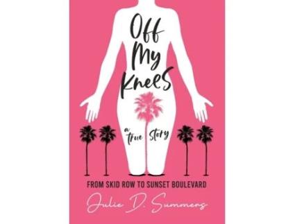 Livro Off My Knees: From Skid Row to Sunset Boulevard Julie D Summers (Inglês)