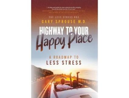 Livro Highway to Your Happy Place The Roadmap to Less Stress de Gary Sprouse MD (Inglês)