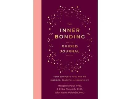 Livro The Inner Bonding Guided Journal Your Complete Tool For An Inspired, Peaceful amp Joyous Life de Paul, Phd et al. (Inglês)