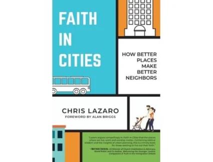 Livro Faith in Cities: How Better Places Make Better Neighbors Chris Lazaro (Inglês)