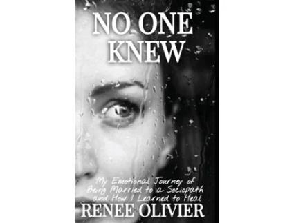 Livro No One Knew: My Emotional Journey of Being Married to a Sociopath and How I Learned to Heal Renee Olivier (Inglês)