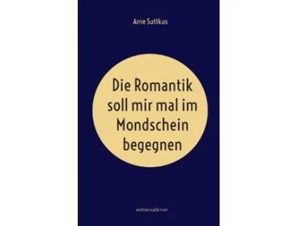 Livro Die Romantik soll mir mal im Mondschein begegnen de Arne Suttkus (Alemão)