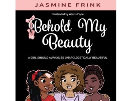 Livro Behold My Beauty: A Girl Should Always be Unapologetically Beautiful Jasmine Frink (Inglês)