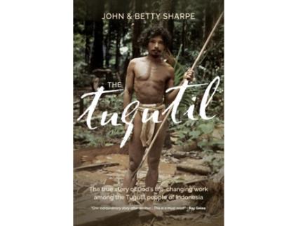 Livro The Tugutil: The true story of God's life-changing work among the Tugutil people of Indonesia John Sharpe, Betty Sharpe (Inglês)