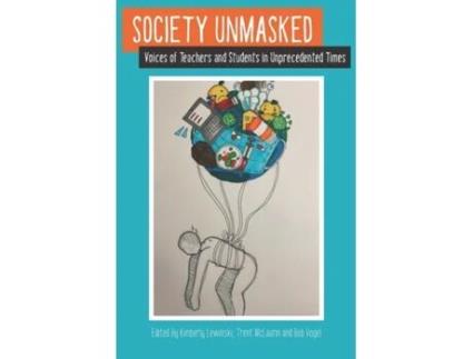 Livro Society Unmasked: Voices of Teachers and Students in Unprecedented Times Kimberly Lewinski, Robert Vogel (Inglês)