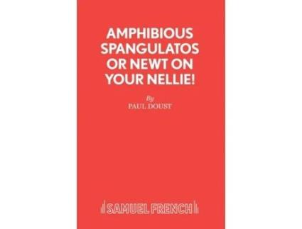 Livro Amphibious Spangulatos or Newt on Your Nellie! - A Farce Paul Doust (Inglês)