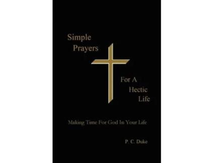 Livro Simple Prayers For A Hectic Life: Making Time For God In Your Life P. C. Duke (Inglês)