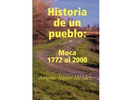 Livro Historia de un pueblo: Moca 1772 al 2000 (Spanish Edition) Antonio Nieves Méndez (Espanhol)