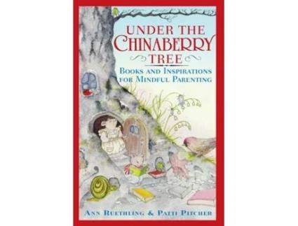 Livro Under the Chinaberry Tree: Books and Inspirations for Mindful Parenting Ann Ruethling, Patti Pitcher (Inglês)