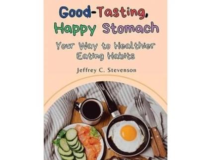 Livro Good-Tasting, Happy Stomach Your Way to Healthier Eating Habits de Jeffrey C Stevenson (Inglês)