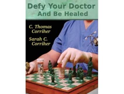 Livro Defy Your Doctor and Be Healed C. Thomas Corriher, Sarah C. Corriher (Inglês)