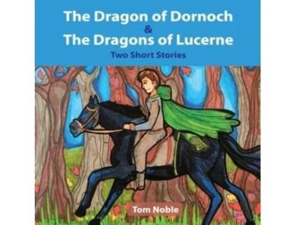 Livro The Dragon of Dornoch and The Dragons of Lucerne (Dragon Tales) Tom Noble (Inglês)