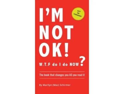 Livro I'm NOT OK. W.T.F do I do NOW?: The Book that Changes you AS You Read it. Marilyn Wendy Schirmer (Inglês)