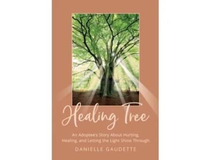 Livro Healing Tree: An Adoptee's Story about Hurting, Healing, and Letting the Light Shine Through Danielle Gaudette (Inglês)