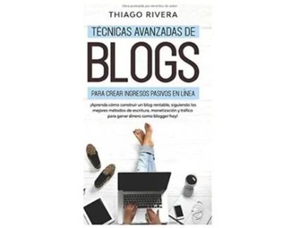 Livro Tecnicas Avanzadas de Blogs Para Crear Ingresos Pasivos en Linea de Thiago Rivera (Espanhol)