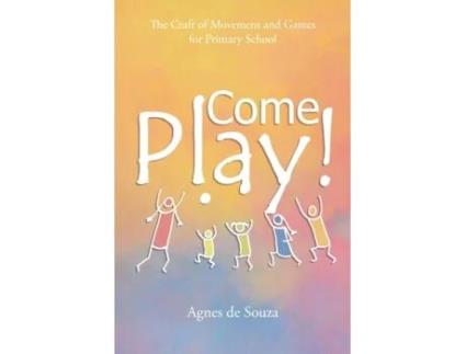 Livro Come Play!: The Craft of Movement and Games for Primary School Agnes de Souza (Inglês)