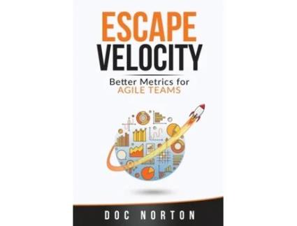 Livro Escape Velocity: Better Metrics for Agile Teams Doc Norton (Inglês)