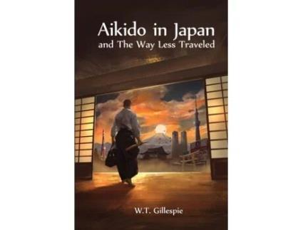 Livro Aikido in Japan and The Way Less Traveled W T Gillespie (Inglês)