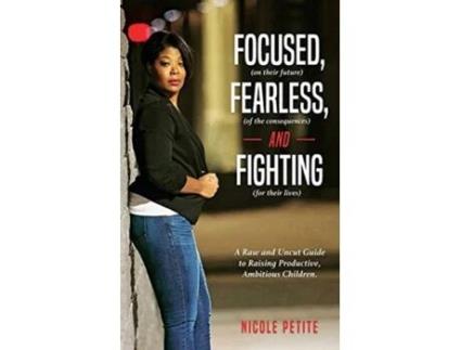 Livro Focused (on their future), Fearless (of the consequences) and Fighting (for their lives) Nicole Petite (Inglês)