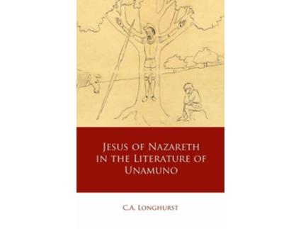 Livro Jesus of Nazareth in the Literature of Unamuno de CA Longhurst (Inglês - Capa Dura)