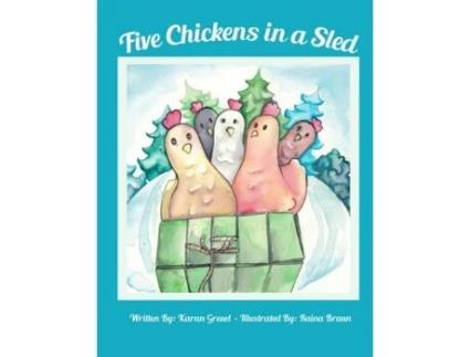 Livro Five Chickens in a Sled Karan Greuel (Inglês)