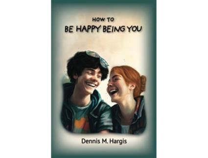 Livro How To Be Happy Being You de Dennis M Hargis (Inglês)