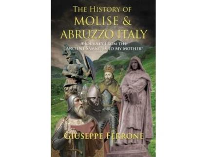 Livro The History of Molise and Abruzzo Italy: A Journey From the Ancient Samnites to My Mother! Giuseppe Ferrone (Inglês)