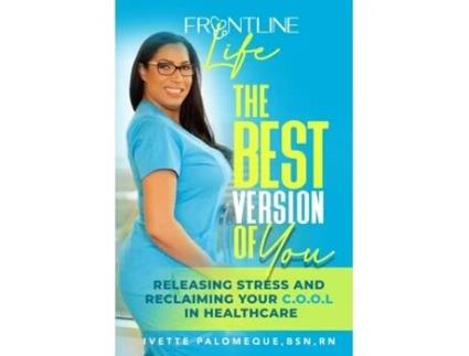 Livro The Best Version of You: Releasing Stress and Reclaiming Your C.O.O.L. in Healthcare Ivette Polomeque, Ivette Palomeque (Inglês)