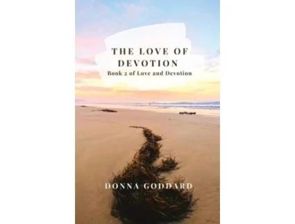 Livro The Love of Devotion (Love and Devotion Series) Donna Goddard (Inglês)