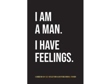 Livro I Am A Man. I Have Feelings.: A Guided 90-Day Self-Reflections & Gratitude Journal for Men Kinyatta Gray (Inglês)