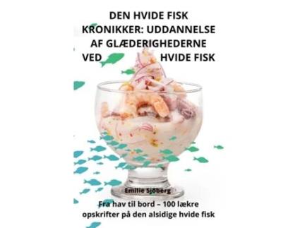 Livro DEN HVIDE FISK KRONIKKER UDDANNELSE AF GLÆDERIGHEDERNE VED HVIDE FISK de Emilie Sjöberg (Inglês)