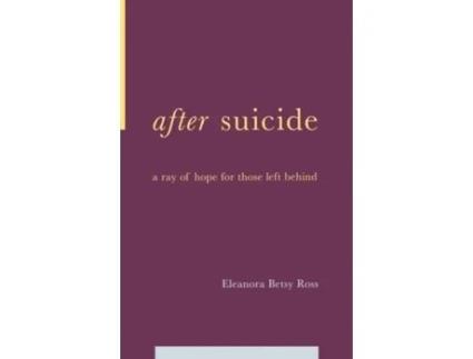Livro After Suicide: A Ray Of Hope For Those Left Behind E. Betsy Ross, Eleanora Betsy Ross (Inglês)