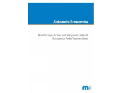 Livro Novel Concepts for Iron- and Manganese-catalyzed Homogenous Redox Transformations de Brzozowska, Dr Aleksandra et al. (Inglês)