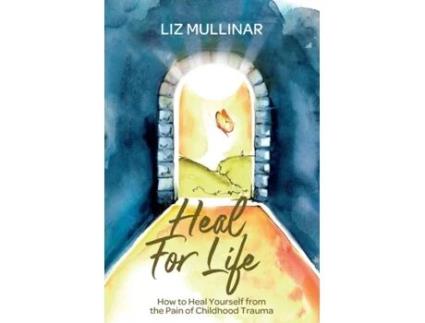 Livro Heal For Life: How to Heal Yourself from the Pain of Childhood Trauma Liz Mullinar (Inglês)